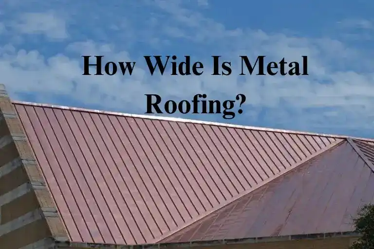 How Wide Is Metal Roofing?