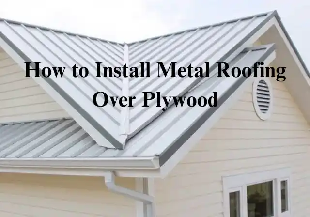 How to Install Metal Roofing Over Plywood
