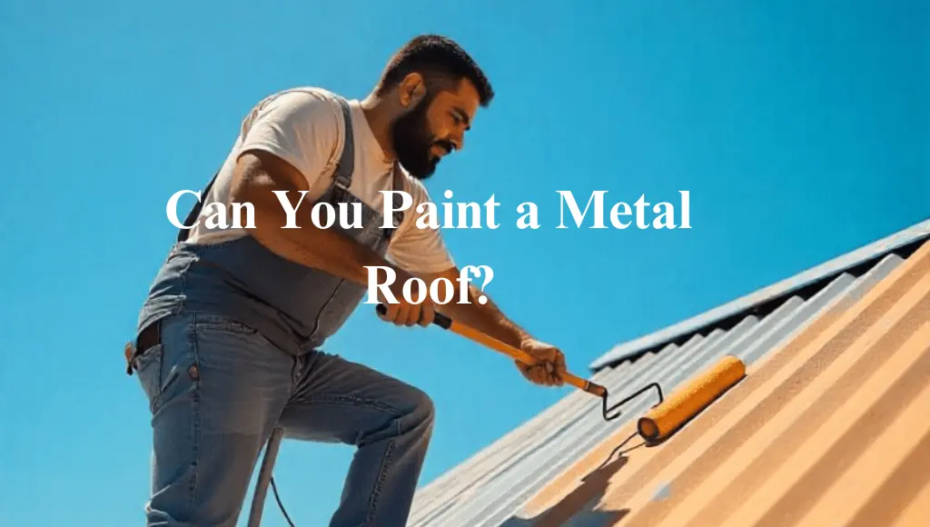 Can You Paint a Metal Roof