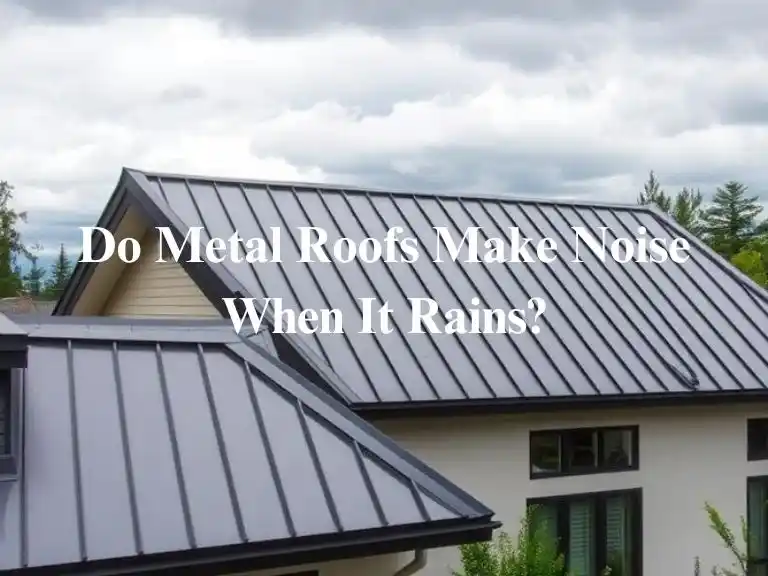 Do Metal Roofs Make Noise When It Rains?