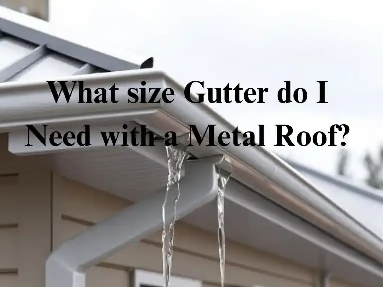 What size Gutter do I Need with a Metal Roof?